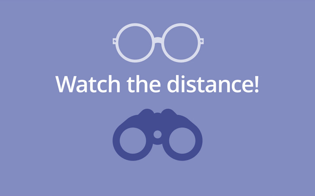 Watch the distance!